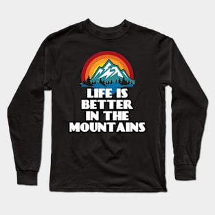 LIFE IS BETTER IN THE MOUNTAINS Retro Vintage Sunset Colors with Mountain And Forst View Near A River Long Sleeve T-Shirt